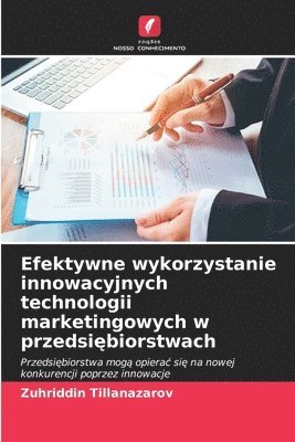 bokomslag Efektywne wykorzystanie innowacyjnych technologii marketingowych w przedsi?biorstwach