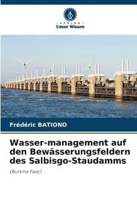 bokomslag Wasser-management auf den Bewässerungsfeldern des Salbisgo-Staudamms
