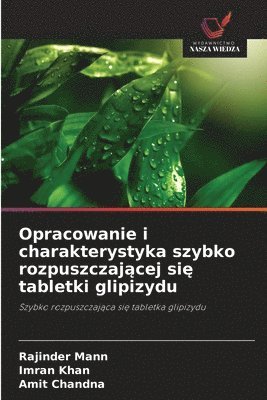 Rajinder Mann, Imran Khan, Amit Chandna - Opracowanie i charakterystyka szybko rozpuszczającej się tabletki glipizydu, Häftad