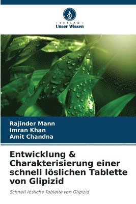 Rajinder Mann, Imran Khan, Amit Chandna - Entwicklung & Charakterisierung einer schnell löslichen Tablette von Glipizid, Häftad