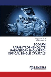 bokomslag Sodium Paranitrophenolate Paranitophenol(sppd) Optical Single Crystals