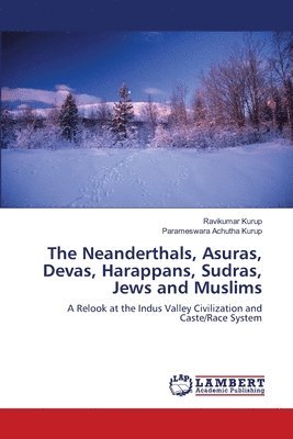 The Neanderthals, Asuras, Devas, Harappans, Sudras, Jews and Muslims 1