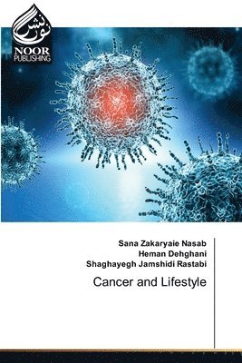 Sana Zakaryaie Nasab, Heman Dehghani, Shaghayegh Jamshidi Rastabi - Cancer and Lifestyle, Häftad