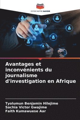 Tyolumun Benjamin Hilejime, Sachia Victor Gwajime, Faith Kumawuese Aar - Avantages et inconvénients du journalisme d'investigation en Afrique, Häftad