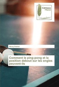 bokomslag Comment le ping-pong et la position debout sur les ongles peuvent-ils