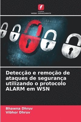 Bhawna Dhruv, Vibhor Dhruv - Detecção e remoção de ataques de segurança utilizando o protocolo ALARM em WSN, Häftad