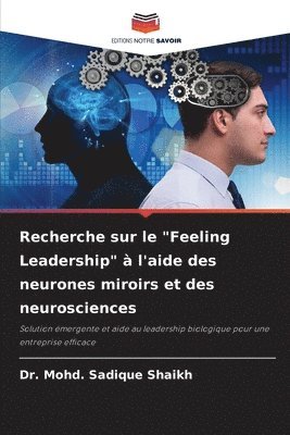 Mohd Sadique Shaikh, Dr. Mohd. Sadique Shaikh, Mohd. Sadique Shaikh - Recherche sur le "Feeling Leadership" à l'aide des neurones miroirs et des neurosciences, Häftad