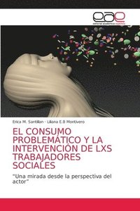 bokomslag El Consumo Problemtico Y La Intervencin de Lxs Trabajadores Sociales