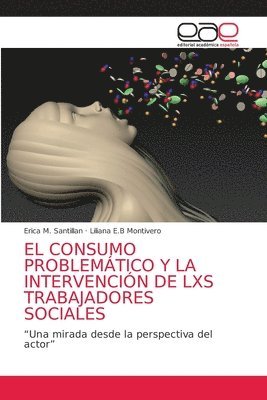 bokomslag El Consumo Problemtico Y La Intervencin de Lxs Trabajadores Sociales