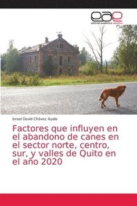 bokomslag Factores que influyen en el abandono de canes en el sector norte, centro, sur, y valles de Quito en el ao 2020