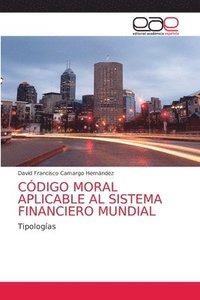 bokomslag Cdigo Moral Aplicable Al Sistema Financiero Mundial