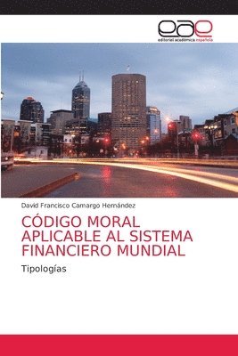 bokomslag Cdigo Moral Aplicable Al Sistema Financiero Mundial