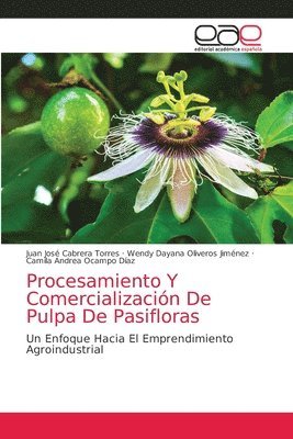 Procesamiento Y Comercializacion De Pulpa De Pasifloras 1