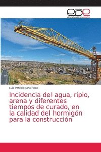 bokomslag Incidencia del agua, ripio, arena y diferentes tiempos de curado, en la calidad del hormigon para la construccion