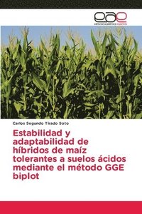 bokomslag Estabilidad y adaptabilidad de hibridos de maiz tolerantes a suelos acidos mediante el metodo GGE biplot