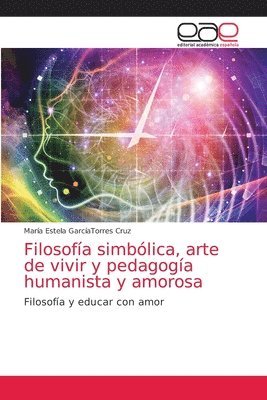 bokomslag Filosofia simbolica, arte de vivir y pedagogia humanista y amorosa