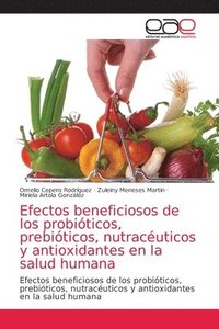 bokomslag Efectos beneficiosos de los probiticos, prebiticos, nutracuticos y antioxidantes en la salud humana