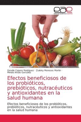 Efectos beneficiosos de los probiticos, prebiticos, nutracuticos y antioxidantes en la salud humana 1