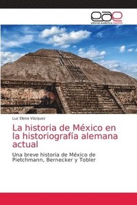 bokomslag La historia de Mxico en la historiografa alemana actual