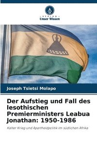 bokomslag Der Aufstieg und Fall des lesothischen Premierministers Leabua Jonathan: 1950-1986