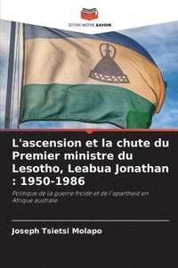 bokomslag L'ascension et la chute du Premier ministre du Lesotho, Leabua Jonathan: 1950-1986