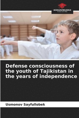 bokomslag Defense consciousness of the youth of Tajikistan in the years of independence