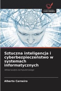 bokomslag Sztuczna inteligencja i cyberbezpiecze?stwo w systemach informatycznych