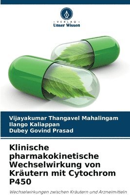 Vijayakumar Thangavel Mahalingam, Ilango Kaliappan, Dubey Govind Prasad - Klinische pharmakokinetische Wechselwirkung von Kräutern mit Cytochrom P450, Häftad