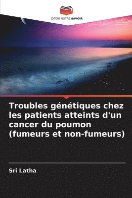 bokomslag Troubles génétiques chez les patients atteints d'un cancer du poumon (fumeurs et non-fumeurs)