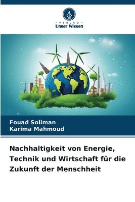 bokomslag Nachhaltigkeit von Energie, Technik und Wirtschaft für die Zukunft der Menschheit