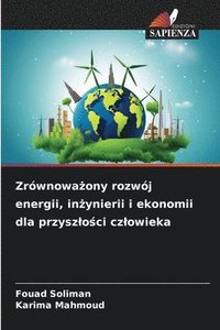 bokomslag Zrównowa?ony rozwój energii, in?ynierii i ekonomii dla przyszlo?ci czlowieka