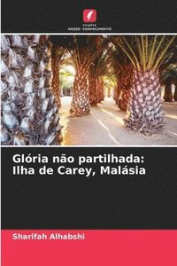bokomslag Glória não partilhada: Ilha de Carey, Malásia