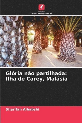bokomslag Glória não partilhada: Ilha de Carey, Malásia