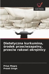 bokomslag Dietetyczna kurkumina, ?rodek przeciwzapalny, przeciw rakowi okr??nicy