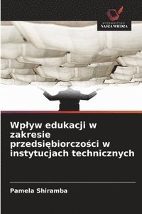 bokomslag Wplyw edukacji w zakresie przedsi?biorczo?ci w instytucjach technicznych