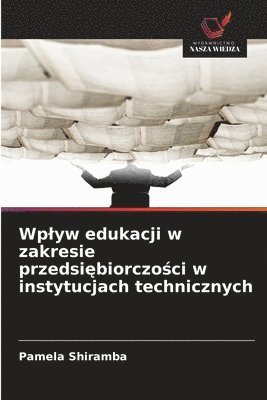 bokomslag Wplyw edukacji w zakresie przedsi?biorczo?ci w instytucjach technicznych