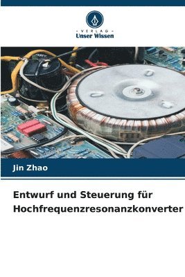 Jin Zhao - Entwurf und Steuerung für Hochfrequenzresonanzkonverter, Häftad