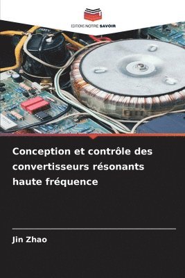 Jin Zhao - Conception et contrôle des convertisseurs résonants haute fréquence, Häftad