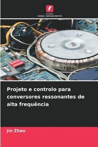 bokomslag Projeto e controlo para conversores ressonantes de alta frequência