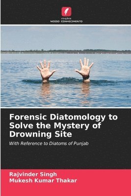 Forensic Diatomology to Solve the Mystery of Drowning Site