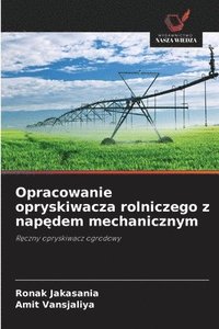 bokomslag Opracowanie opryskiwacza rolniczego z nap?dem mechanicznym