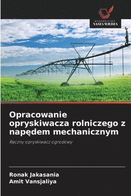 bokomslag Opracowanie opryskiwacza rolniczego z nap?dem mechanicznym
