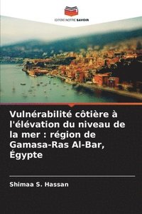 bokomslag Vulnérabilité côtière à l'élévation du niveau de la mer: région de Gamasa-Ras Al-Bar, Égypte