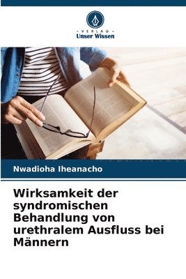 bokomslag Wirksamkeit der syndromischen Behandlung von urethralem Ausfluss bei Männern
