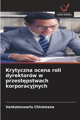 bokomslag Krytyczna ocena roli dyrektorów w przest?pstwach korporacyjnych