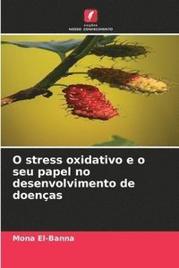 bokomslag O stress oxidativo e o seu papel no desenvolvimento de doenças