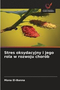 bokomslag Stres oksydacyjny i jego rola w rozwoju chorób