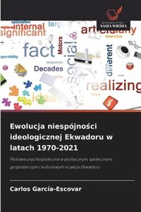 bokomslag Ewolucja niespójno?ci ideologicznej Ekwadoru w latach 1970-2021