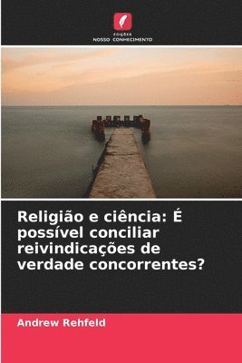 bokomslag Religião e ciência: É possível conciliar reivindicações de verdade concorrentes?