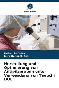 bokomslag Herstellung und Optimierung von Antipilzprotein unter Verwendung von Taguchi DOE